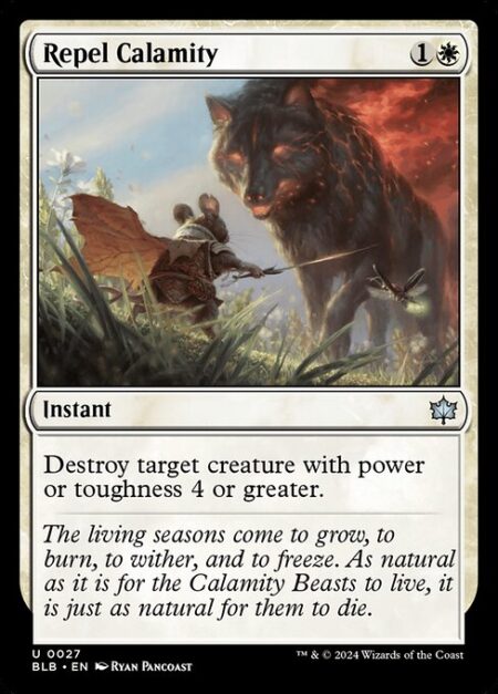 Repel Calamity - Destroy target creature with power or toughness 4 or greater.