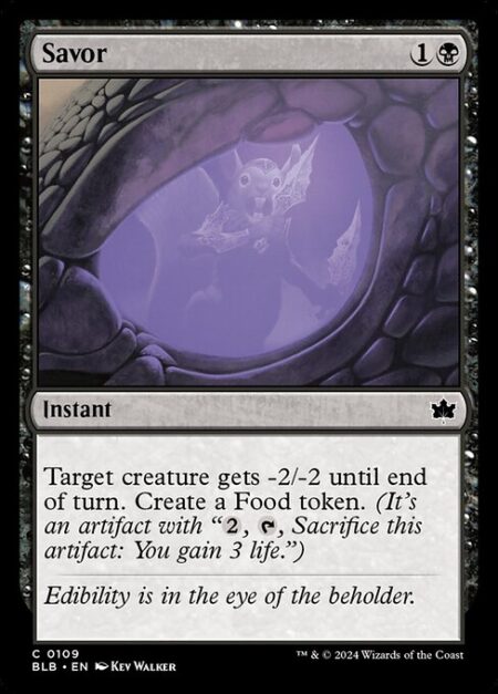 Savor - Target creature gets -2/-2 until end of turn. Create a Food token. (It's an artifact with "{2}