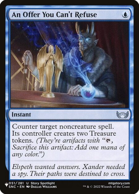 An Offer You Can't Refuse - Counter target noncreature spell. Its controller creates two Treasure tokens. (They're artifacts with "{T}