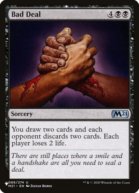 Bad Deal - You draw two cards and each opponent discards two cards. Each player loses 2 life.