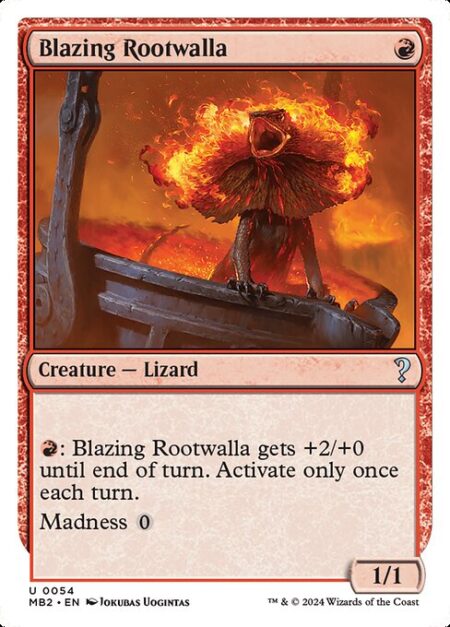 Blazing Rootwalla - {R}: Blazing Rootwalla gets +2/+0 until end of turn. Activate only once each turn.