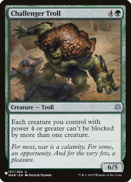 Challenger Troll - Each creature you control with power 4 or greater can't be blocked by more than one creature.