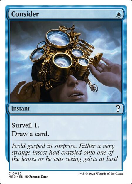 Consider - Surveil 1. (Look at the top card of your library. You may put it into your graveyard.)