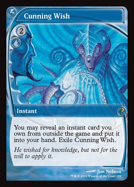 Cunning Wish - You may reveal an instant card you own from outside the game and put it into your hand. Exile Cunning Wish.