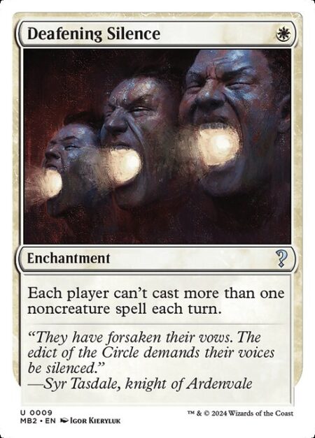 Deafening Silence - Each player can't cast more than one noncreature spell each turn.