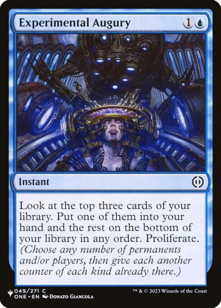 Experimental Augury - Look at the top three cards of your library. Put one of them into your hand and the rest on the bottom of your library in any order. Proliferate. (Choose any number of permanents and/or players