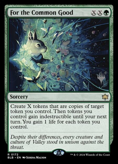 For the Common Good - Create X tokens that are copies of target token you control. Then tokens you control gain indestructible until your next turn. You gain 1 life for each token you control.