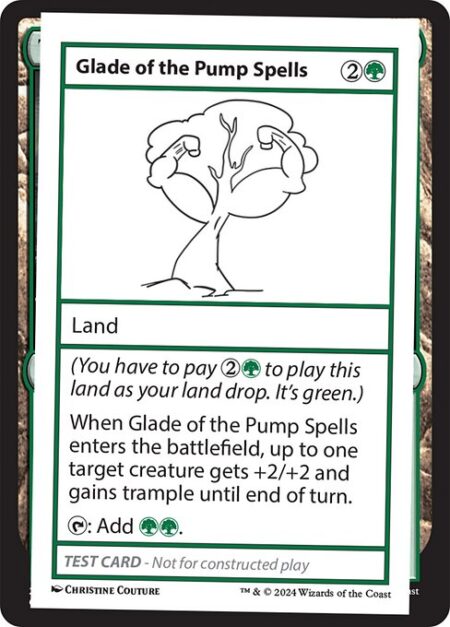 Glade of the Pump Spells - (You have to pay {2}{G} to play this land as your land drop. It's green.)