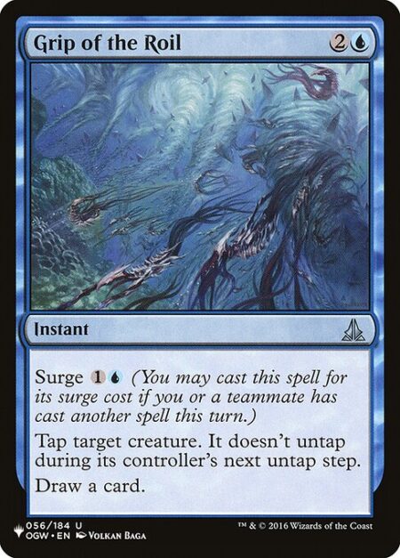 Grip of the Roil - Surge {1}{U} (You may cast this spell for its surge cost if you or a teammate has cast another spell this turn.)