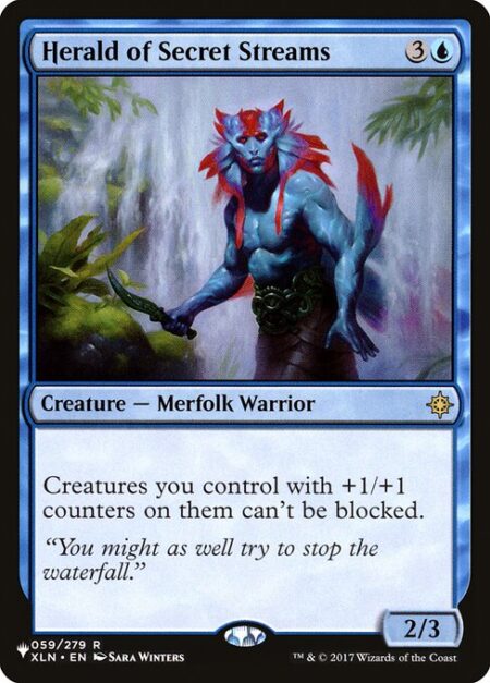 Herald of Secret Streams - Creatures you control with +1/+1 counters on them can't be blocked.