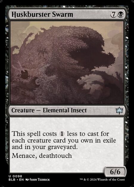 Huskburster Swarm - This spell costs {1} less to cast for each creature card you own in exile and in your graveyard.