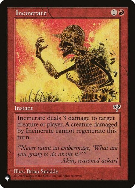 Incinerate - Incinerate deals 3 damage to any target. A creature dealt damage this way can't be regenerated this turn.