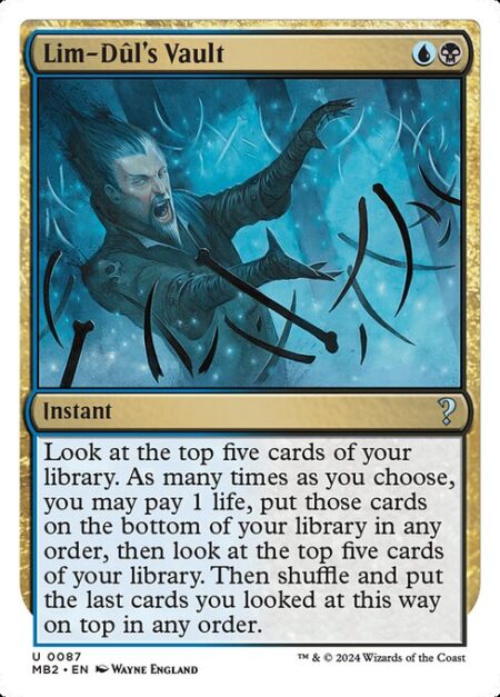 Lim-Dûl's Vault - Look at the top five cards of your library. As many times as you choose