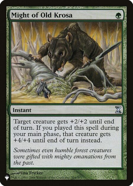 Might of Old Krosa - Target creature gets +2/+2 until end of turn. If you cast this spell during your main phase