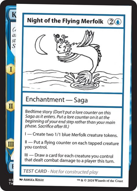 Night of the Flying Merfolk - Bedtime story (Don't put a lore counter on this Saga as it enters. Put a lore counter on it at the beginning of your end step rather than your main phase. Sacrifice after III.)