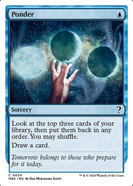 Ponder - Look at the top three cards of your library