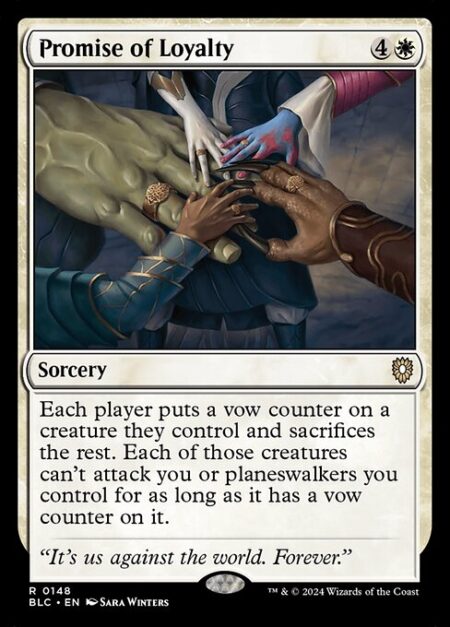 Promise of Loyalty - Each player puts a vow counter on a creature they control and sacrifices the rest. Each of those creatures can't attack you or planeswalkers you control for as long as it has a vow counter on it.