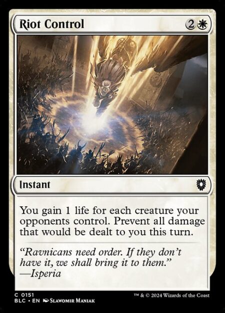 Riot Control - You gain 1 life for each creature your opponents control. Prevent all damage that would be dealt to you this turn.