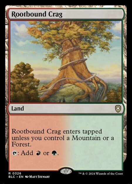 Rootbound Crag - Rootbound Crag enters tapped unless you control a Mountain or a Forest.