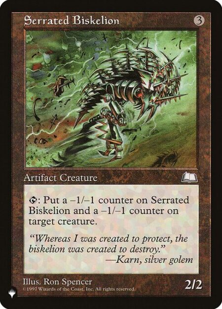 Serrated Biskelion - {T}: Put a -1/-1 counter on Serrated Biskelion and a -1/-1 counter on target creature.