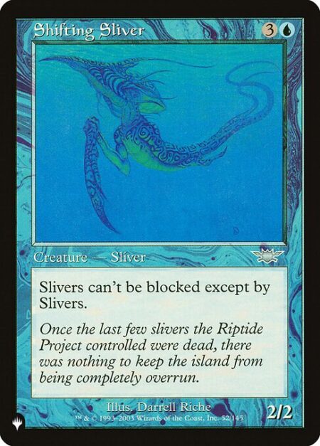 Shifting Sliver - Slivers can't be blocked except by Slivers.