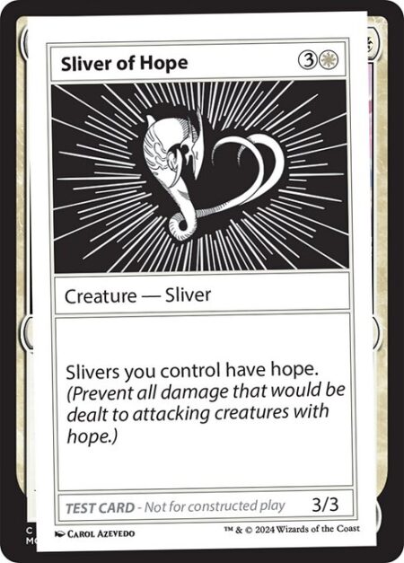 Sliver of Hope - Slivers you control have hope. (Prevent all damage that would be dealt to attacking creatures with hope.)