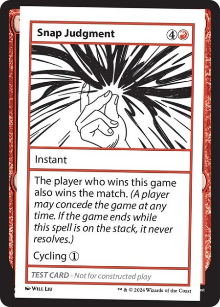 Snap Judgment - The player who wins this game also wins the match. (A player may concede the game at any time. If the game ends while this spell is on the stack