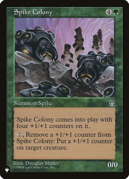 Spike Colony - Spike Colony enters with four +1/+1 counters on it.