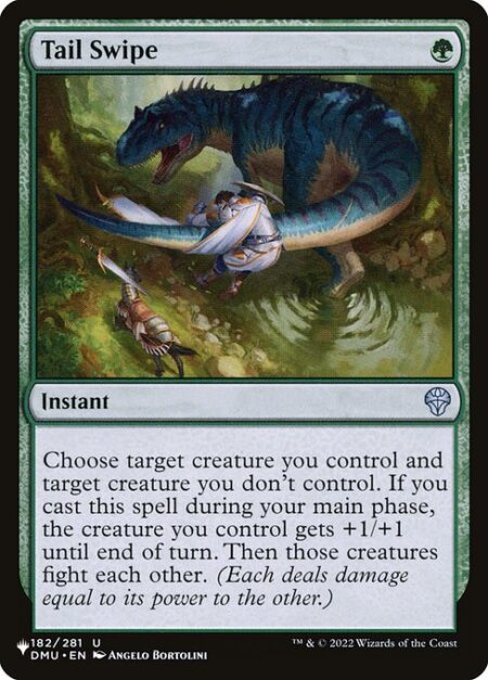 Tail Swipe - Choose target creature you control and target creature you don't control. If you cast this spell during your main phase