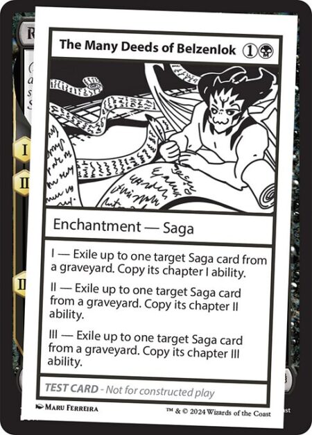 The Many Deeds of Belzenlok - I — Exile up to one target Saga card from a graveyard. Copy its chapter I ability.