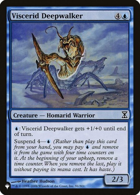 Viscerid Deepwalker - {U}: Viscerid Deepwalker gets +1/+0 until end of turn.