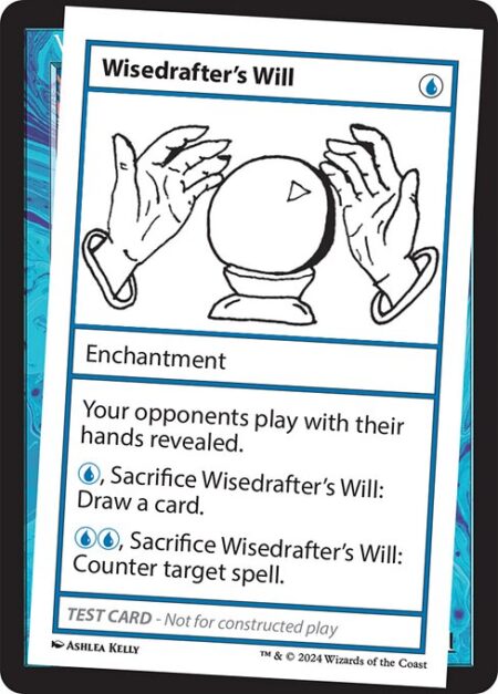 Wisedrafter's Will - Your opponents play with their hands revealed.