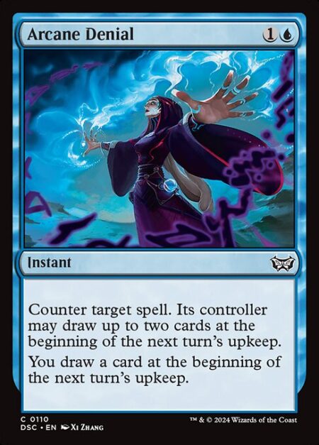 Arcane Denial - Counter target spell. Its controller may draw up to two cards at the beginning of the next turn's upkeep.