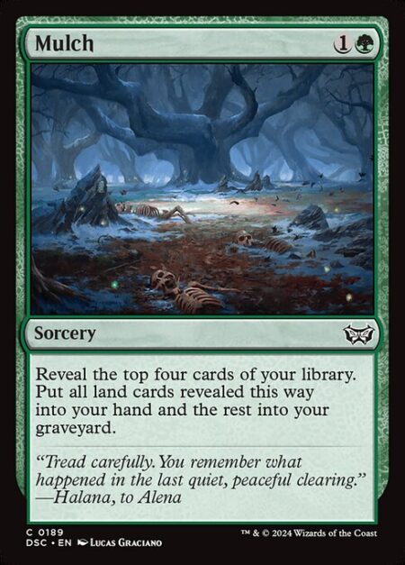 Mulch - Reveal the top four cards of your library. Put all land cards revealed this way into your hand and the rest into your graveyard.