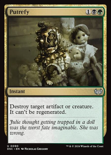 Putrefy - Destroy target artifact or creature. It can't be regenerated.