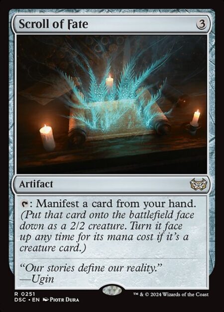 Scroll of Fate - {T}: Manifest a card from your hand. (Put that card onto the battlefield face down as a 2/2 creature. Turn it face up any time for its mana cost if it's a creature card.)