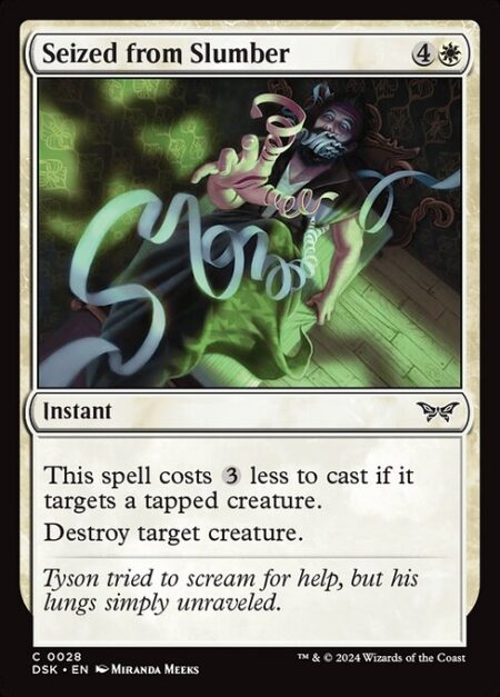 Seized from Slumber - This spell costs {3} less to cast if it targets a tapped creature.