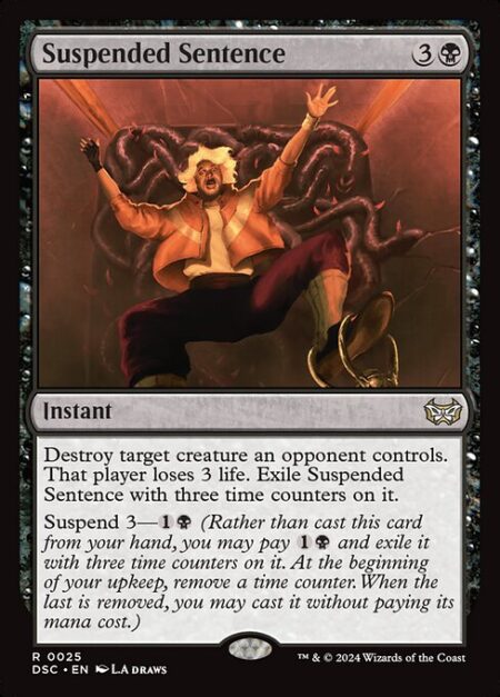 Suspended Sentence - Destroy target creature an opponent controls. That player loses 3 life. Exile Suspended Sentence with three time counters on it.