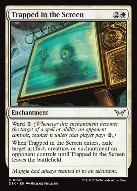 Trapped in the Screen - Ward {2} (Whenever this enchantment becomes the target of a spell or ability an opponent controls