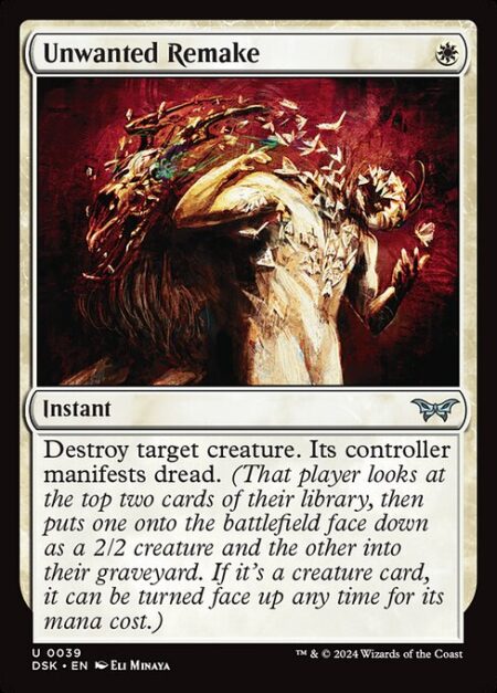 Unwanted Remake - Destroy target creature. Its controller manifests dread. (That player looks at the top two cards of their library