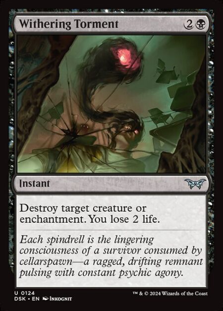 Withering Torment - Destroy target creature or enchantment. You lose 2 life.