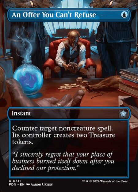 An Offer You Can't Refuse - Counter target noncreature spell. Its controller creates two Treasure tokens. (They're artifacts with "{T}