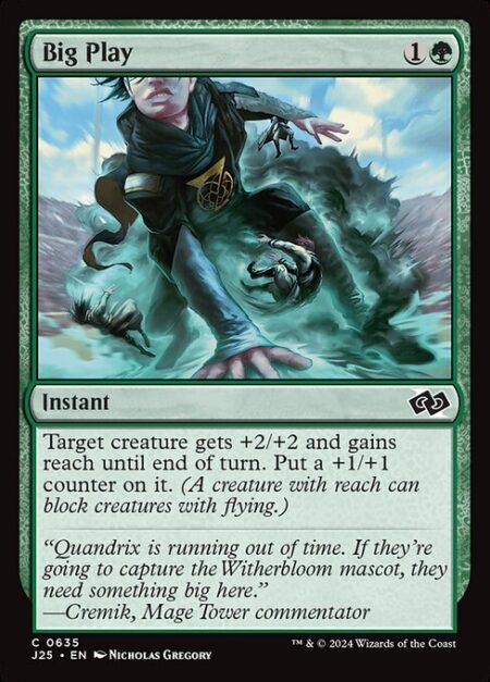 Big Play - Target creature gets +2/+2 and gains reach until end of turn. Put a +1/+1 counter on it.