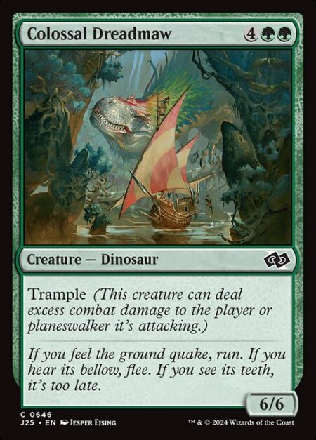 Colossal Dreadmaw - Trample (This creature can deal excess combat damage to the player or planeswalker it's attacking.)