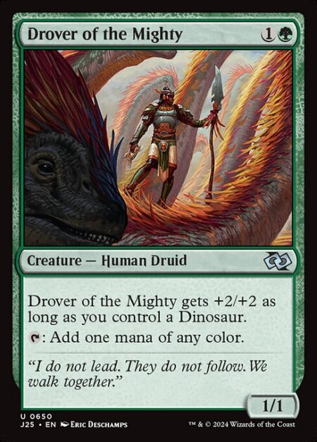 Drover of the Mighty - Drover of the Mighty gets +2/+2 as long as you control a Dinosaur.