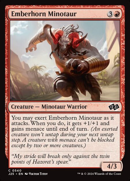 Emberhorn Minotaur - You may exert Emberhorn Minotaur as it attacks. When you do