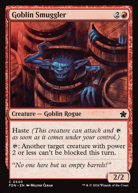 Goblin Smuggler - Haste (This creature can attack and {T} as soon as it comes under your control.)