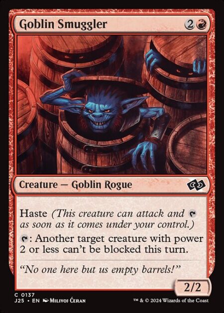 Goblin Smuggler - Haste (This creature can attack and {T} as soon as it comes under your control.)