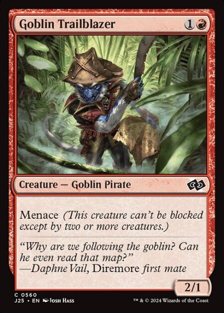 Goblin Trailblazer - Menace (This creature can't be blocked except by two or more creatures.)