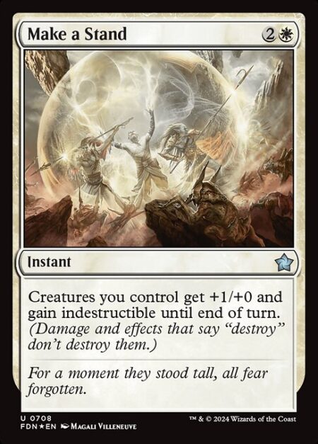 Make a Stand - Creatures you control get +1/+0 and gain indestructible until end of turn. (Damage and effects that say "destroy" don't destroy them.)